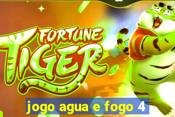 jogo agua e fogo 4